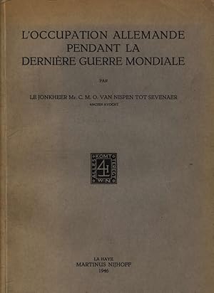 Bild des Verkufers fr L'Occupation allemande pendant la dernire guerre mondiale, considrations sur le caractre du pouvoir de la puissance occupante et de ses mesures, selon les principes gnraux du droit et selon la 4e convention de La Haye, par . C.M.O. Van Nispen tot S zum Verkauf von Antiquariat Bookfarm