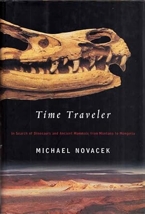 Image du vendeur pour Time Traveler. In Search of Dinosaurs and Ancient Mammals from Montana to Mongolia mis en vente par Adelaide Booksellers