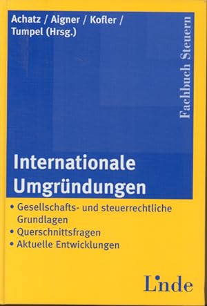 Internationale Umgründungen - gesellschafts- und steuerrechtliche Grundlagen, Querschnittsfragen,...