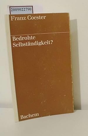 Bild des Verkufers fr Bedrohte Selbstndigkeit? : Chancen u. Grenzen d. Mittelstandspolitik / Franz Coester zum Verkauf von ralfs-buecherkiste