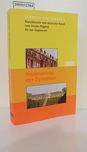 Image du vendeur pour Jenseits der Grenzen / Franzsische und deutsche Kunst vom Ancien Regime bis zur Gegenwart / Thomas W. Gaehtgens zum 60. Geburtstag / Bd. I: Inszenierung der Dynastien mis en vente par ralfs-buecherkiste