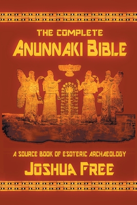 Seller image for The Complete Anunnaki Bible: A Source Book of Esoteric Archaeology (Paperback or Softback) for sale by BargainBookStores