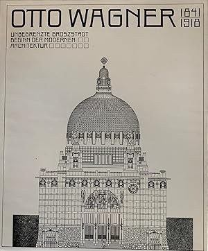 Wagner, Otto. Unbegrenzte Grossstadt - Beginn der modernen Architektur.