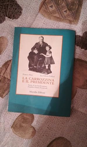 Imagen del vendedor de La carrozzina e il presidente. Storia di un handicappato: Franklin Delano Roosevelt a la venta por librisaggi