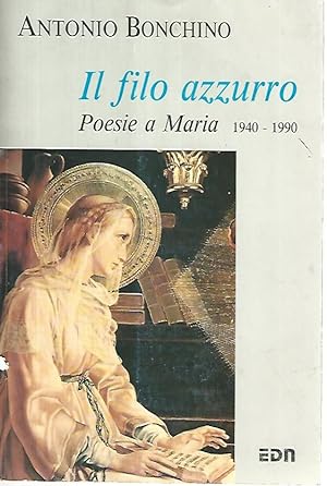 Il filo azzurro. Poesie a Maria 1940-1990