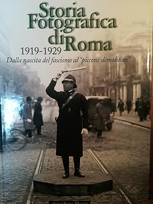 Storia fotografica di Roma. 1919-1929. Dalla nascita del fascismo al "piccone demolitore".