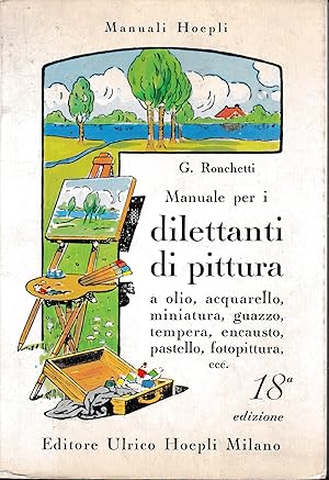 Manuale per i dilettanti di pittura a olio, acquarello, miniatura, guazzo, tempera, encausto, pas...