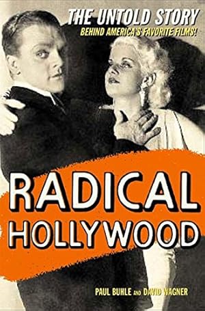 Radical Hollywood: The Untold Story Behind America`s Favorite Movies / Paul Buhle, Dave Wagner