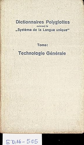 Technologie générale. (=Dictionnaires polyglottes suivant le Système de la langue unique ; [Bd. 1...