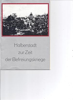 Halberstadt zur Zeit der Befreiungskriege. Die Haltung der Halberstädter Bevölkerung zum Befreiun...