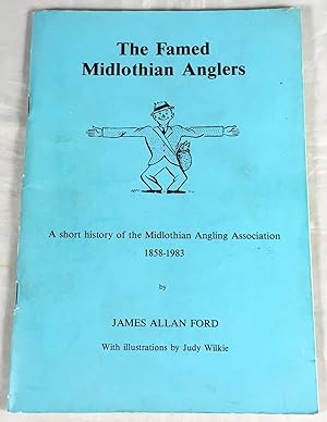 The Famed Midlothian Anglers. A Short History of the Midlothian Angling Association 1858-1983. Wi...