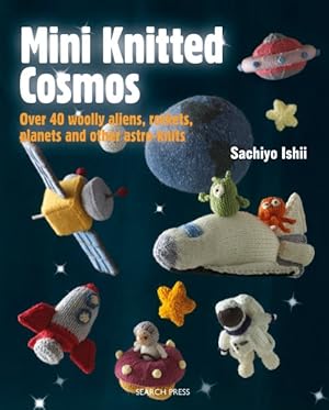 Immagine del venditore per Mini Knitted Cosmos : Over 40 Woolly Aliens, Rockets, Planets and Other Astro-Knits venduto da GreatBookPrices