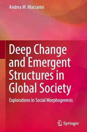 Bild des Verkufers fr Deep Change and Emergent Structures in Global Society : Explorations in Social Morphogenesis zum Verkauf von AHA-BUCH GmbH