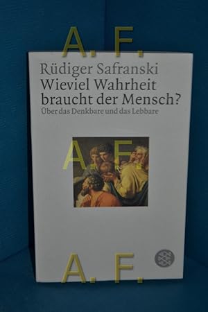 Seller image for Wieviel Wahrheit braucht der Mensch? : ber das Denkbare und das Lebbare Rdiger Safranski / Fischer , 10977 : Philosophie for sale by Antiquarische Fundgrube e.U.