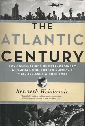 Seller image for The Atlantic Century: Four Generations OF Extraordinary Diplomats Who Forged America's Vital Alliance With Europe for sale by Kenneth A. Himber