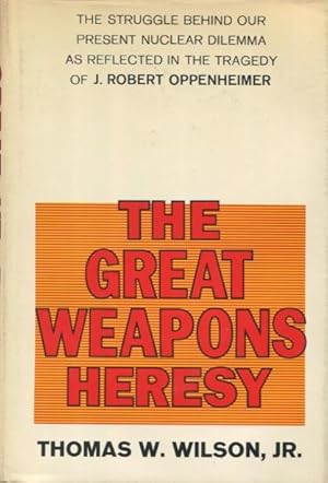 The Great Weapons Heresy: The Struggle Behind Our Present Nuclear Dilemma As Reflected In The Tra...