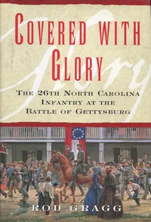 Seller image for Covered With Glory: The 26th North Carolina Infantry at Gettysburg for sale by Kenneth A. Himber