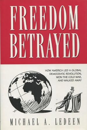 Bild des Verkufers fr Freedom Betrayed: How America led a Global Democratic Revolution, Won the Cold War and Walked Away zum Verkauf von Kenneth A. Himber