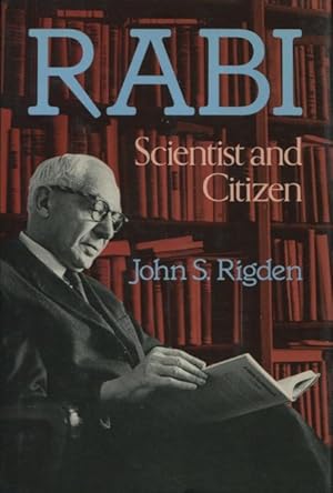 Rabi: Scientist & Citizen (Alfred P. Sloan Foundation series)