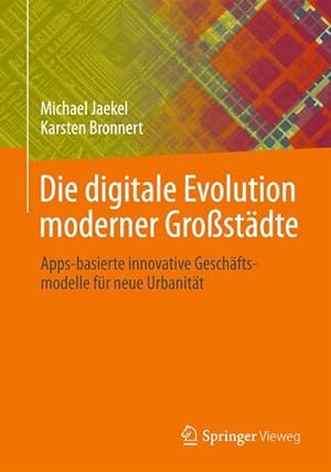Die digitale Evolution moderner Großstädte : Apps-basierte innovative Geschäftsmodelle für neue U...