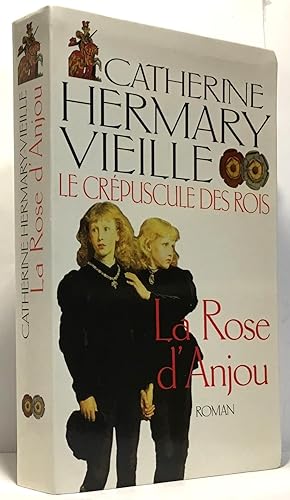 La rose d'Anjou (Le crépuscule des rois) [Relié] by Hermary-Vieille Catherine