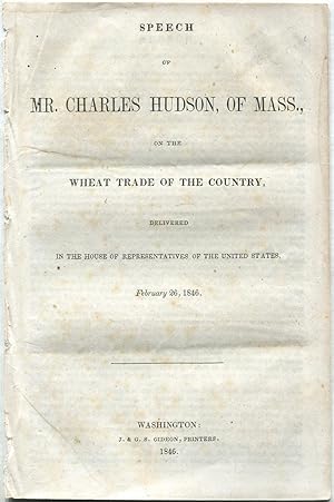 Imagen del vendedor de Speech of Charles Hudson, of Mass., on the Wheat Trade of the Country, Delivered in the House of Representatives of the United States, February 26, 1846 a la venta por Between the Covers-Rare Books, Inc. ABAA