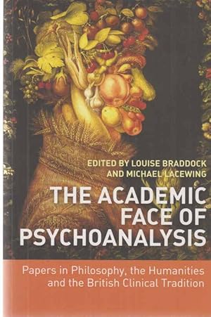 Seller image for The Academic Face of Psychoanalysis. Papers in Philosophy, the Humanities and the British Clinical Tradition. for sale by Fundus-Online GbR Borkert Schwarz Zerfa