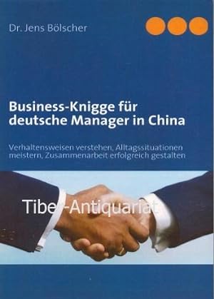 Business-Knigge für deutsche Manager in China. Verhaltensweisen verstehen, Alltagssituationen mei...