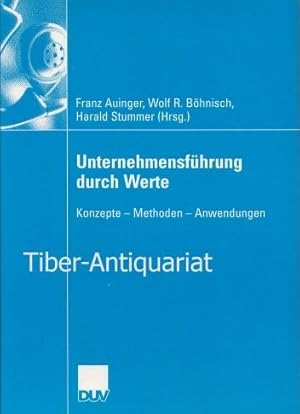 Unternehmensführung durch Werte. Konzepte - Methoden - Anwendungen. Wirtschaftswissenschaft.