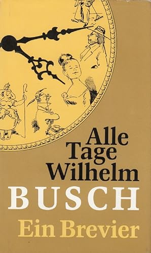 Seller image for Alle Tage Wilhelm Busch : ein Brevier. [mit 154 Zeichn. von Wilhelm Busch. Hrsg. von Hans Balzer] / Aus dem Greifenarchiv ; Nr. 4 for sale by Versandantiquariat Nussbaum