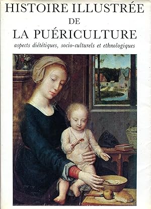 Seller image for Histoire illustre de la puriculture. Aspects dittiques, socio-culturels et ethnologiques for sale by Sylvain Par