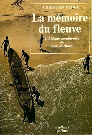 Image du vendeur pour La m?moire du fleuve - Dedet Christian mis en vente par Book Hmisphres