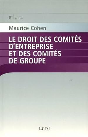 Seller image for Le droit des comit?s d'entreprise et des comit?s de groupe - Maurice Cohen for sale by Book Hmisphres