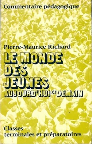 Le monde des jeunes. Aujourd'hui et demain Terminales et pr?paratoires - Pierre-Maurice Richard