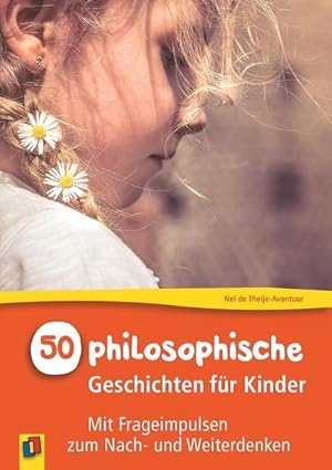 Bild des Verkufers fr 50 philosophische Geschichten fr Kinder : Mit Frageimpulsen zum Nach- und Weiterdenken zum Verkauf von AHA-BUCH GmbH