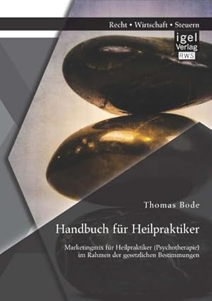 Bild des Verkufers fr Handbuch fr Heilpraktiker: Marketingmix fr Heilpraktiker (Psychotherapie) im Rahmen der gesetzlichen Bestimmungen zum Verkauf von AHA-BUCH GmbH