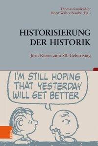 Immagine del venditore per Historisierung der Historik. Jrn Rsen zum 80. Geburtstag. (Beitrge zur Geschichtskultur, Band 39). venduto da Antiquariat Bergische Bcherstube Mewes