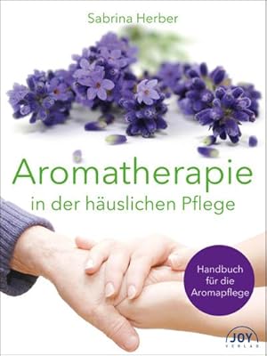 Bild des Verkufers fr Aromatherapie in der huslichen Pflege : Handbuch fr die Aromapflege zum Verkauf von AHA-BUCH GmbH