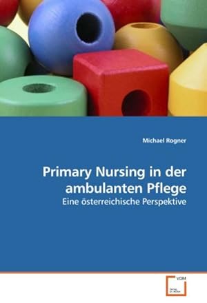 Imagen del vendedor de Primary Nursing in der ambulanten Pflege : Eine sterreichische Perspektive a la venta por AHA-BUCH GmbH
