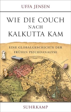 Seller image for Wie die Couch nach Kalkutta kam : Eine Globalgeschichte der frhen Psychoanalyse for sale by AHA-BUCH GmbH