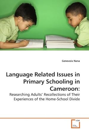 Bild des Verkufers fr Language Related Issues in Primary Schooling in Cameroon: : Researching Adults Recollections of Their Experiences of the Home-School Divide zum Verkauf von AHA-BUCH GmbH