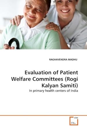 Imagen del vendedor de Evaluation of Patient Welfare Committees (Rogi Kalyan Samiti) : In primary health centers of India a la venta por AHA-BUCH GmbH