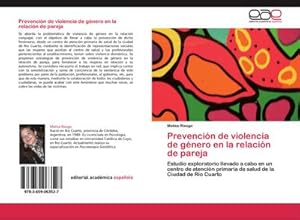 Seller image for Prevencin de violencia de gnero en la relacin de pareja : Estudio exploratorio llevado a cabo en un centro de atencin primaria de salud de la Ciudad de Ro Cuarto for sale by AHA-BUCH GmbH