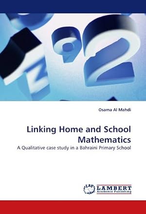Image du vendeur pour Linking Home and School Mathematics : A Qualitative case study in a Bahraini Primary School mis en vente par AHA-BUCH GmbH
