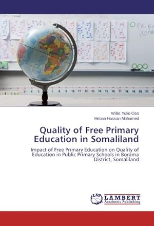 Seller image for Quality of Free Primary Education in Somaliland : Impact of Free Primary Education on Quality of Education in Public Primary Schools in Borama District, Somaliland for sale by AHA-BUCH GmbH