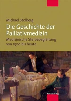 Bild des Verkufers fr Die Geschichte der Palliativmedizin : Medizinische Sterbebegleitung von 1500 bis heute zum Verkauf von AHA-BUCH GmbH