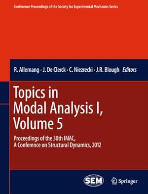 Seller image for Topics in Modal Analysis I, Volume 5 : Proceedings of the 30th IMAC, A Conference on Structural Dynamics, 2012 for sale by AHA-BUCH GmbH