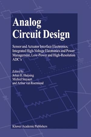 Immagine del venditore per Analog Circuit Design : Sensor and Actuator Interface Electronics, Integrated High-Voltage Electronics and Power Management, Low-Power and High-Resolution ADCs venduto da AHA-BUCH GmbH