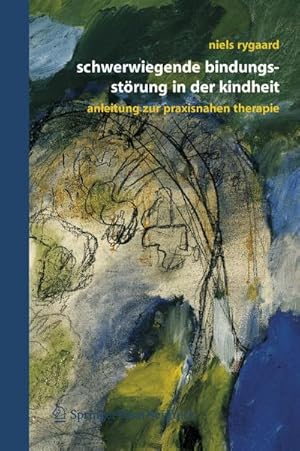 Seller image for Schwerwiegende Bindungsstrung in der Kindheit : Eine Anleitung zur praxisnahen Therapie for sale by AHA-BUCH GmbH