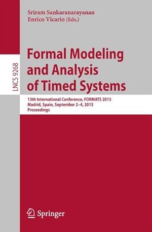 Immagine del venditore per Formal Modeling and Analysis of Timed Systems : 13th International Conference, FORMATS 2015, Madrid, Spain, September 2-4, 2015, Proceedings venduto da AHA-BUCH GmbH